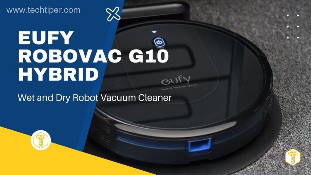 Eufy RoboVac G10 Hybrid Review: Budget Wet and Dry Robot Vacuum Cleaner