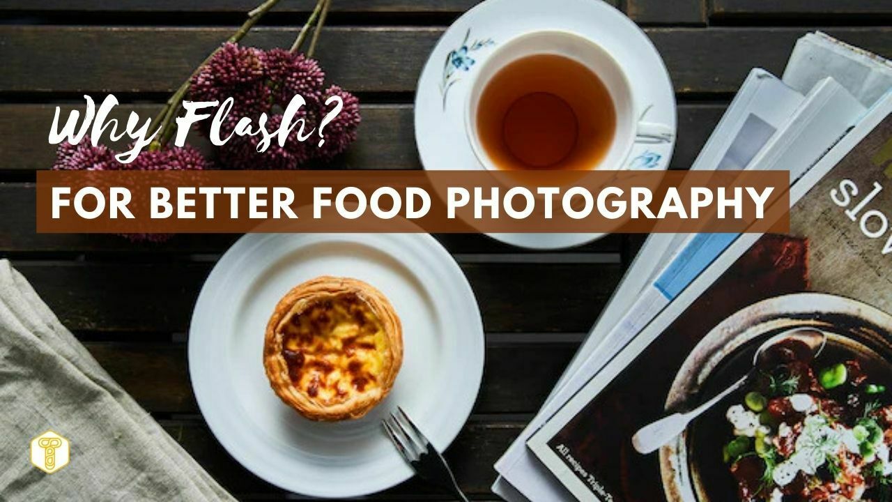 Food Photography Single Lighting Guide: Why Flash?
